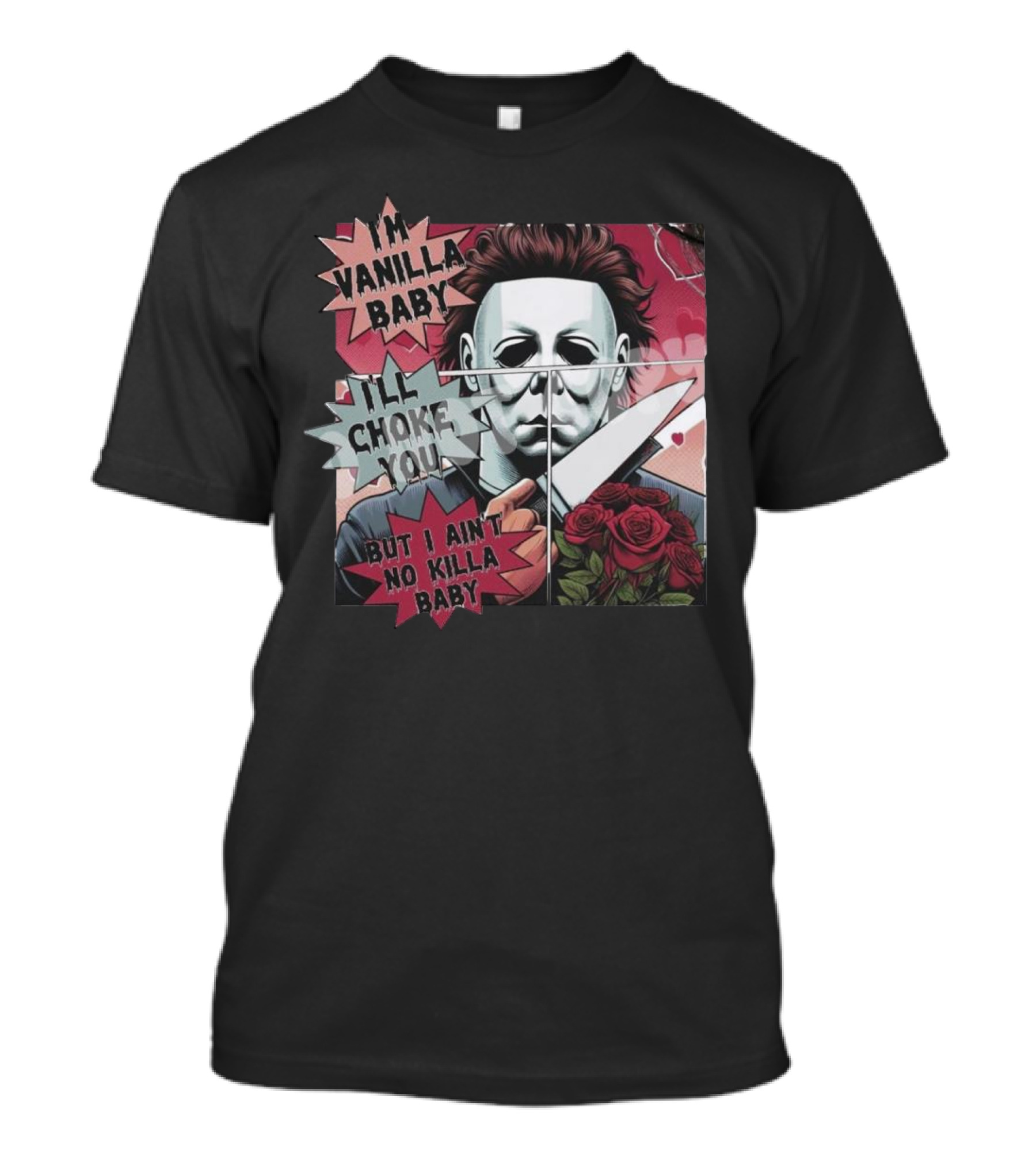 I'm Vanilla Baby I'll Choke You But I Ain't No Killa Baby Michael Myers Roses Knife T-Shirt