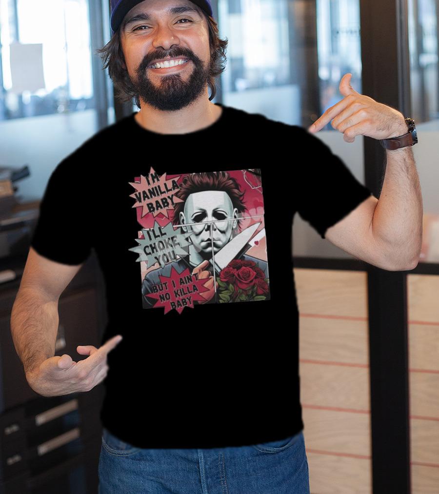 I'm Vanilla Baby I'll Choke You But I Ain't No Killa Baby Michael Myers Roses Knife T-Shirt