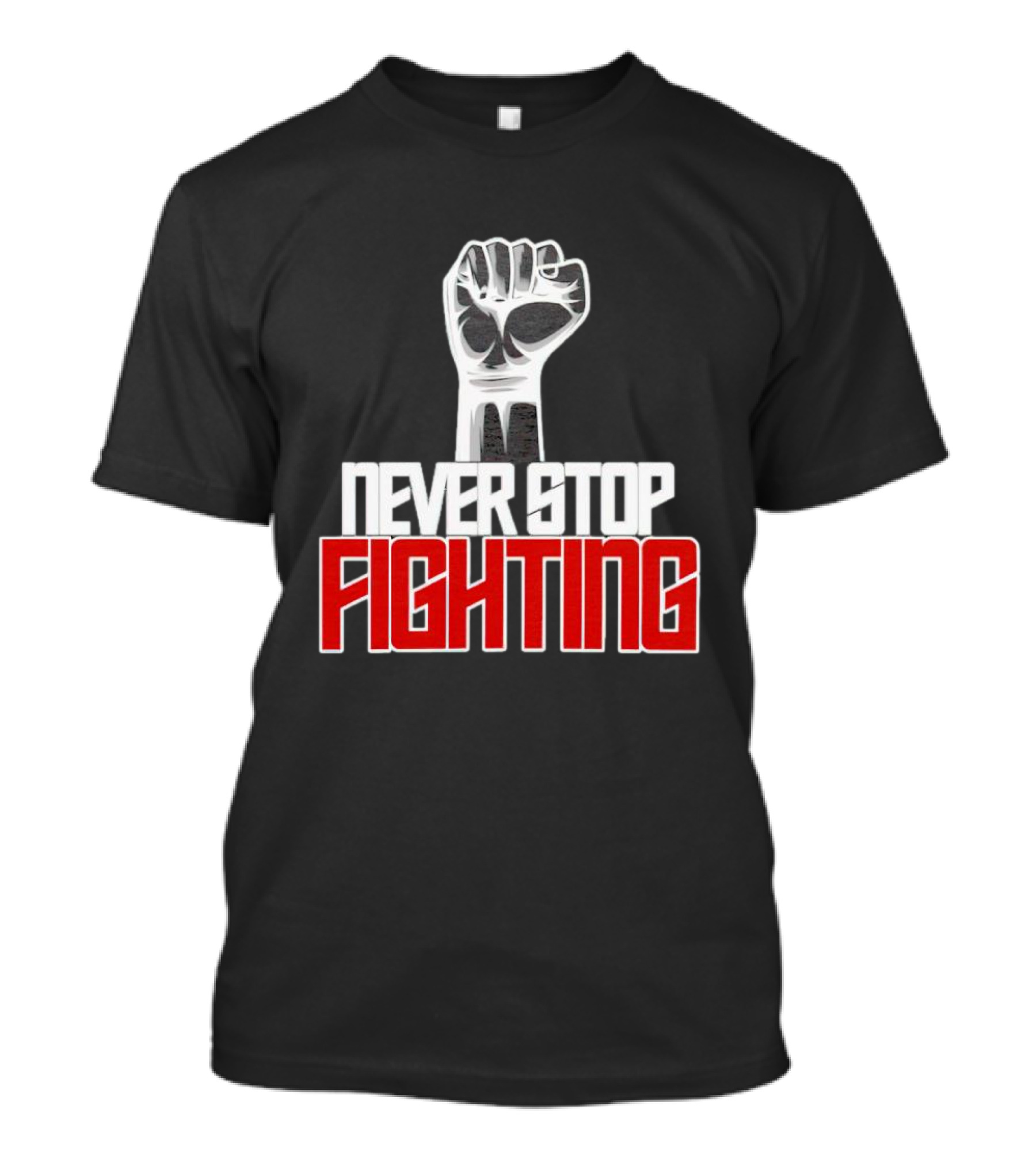 Never Stop Fighting Fist Symbol Empowerment T-Shirt