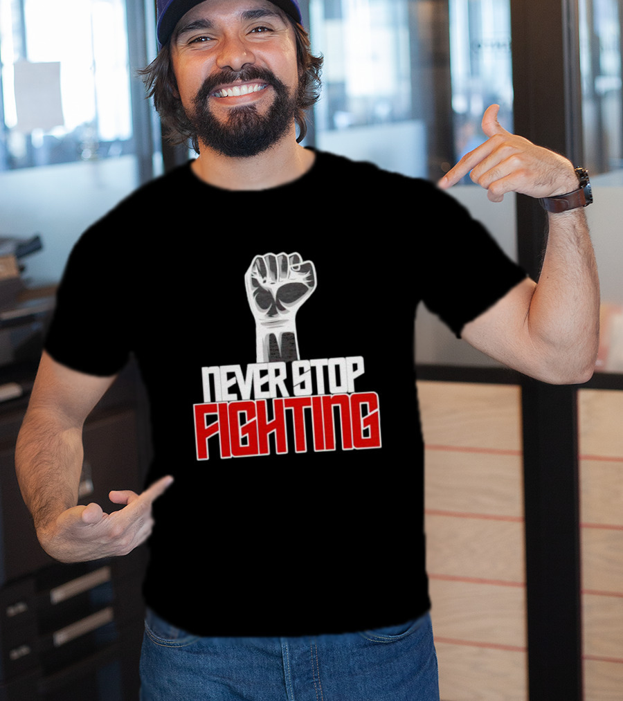 Never Stop Fighting Fist Symbol Empowerment T-Shirt