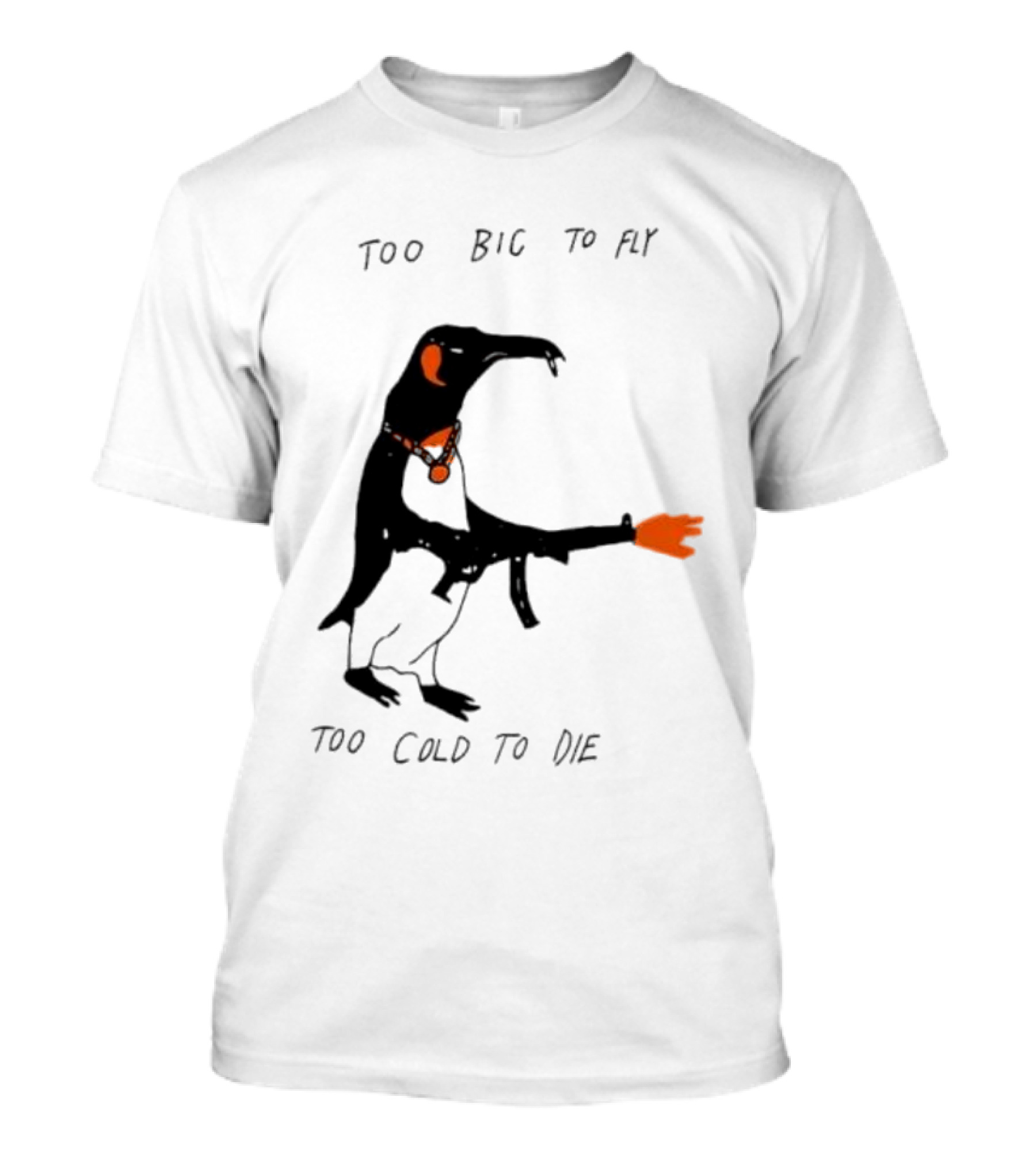 Too Big To Fly Too Cold To Die Penguin With Orange Details T-Shirt