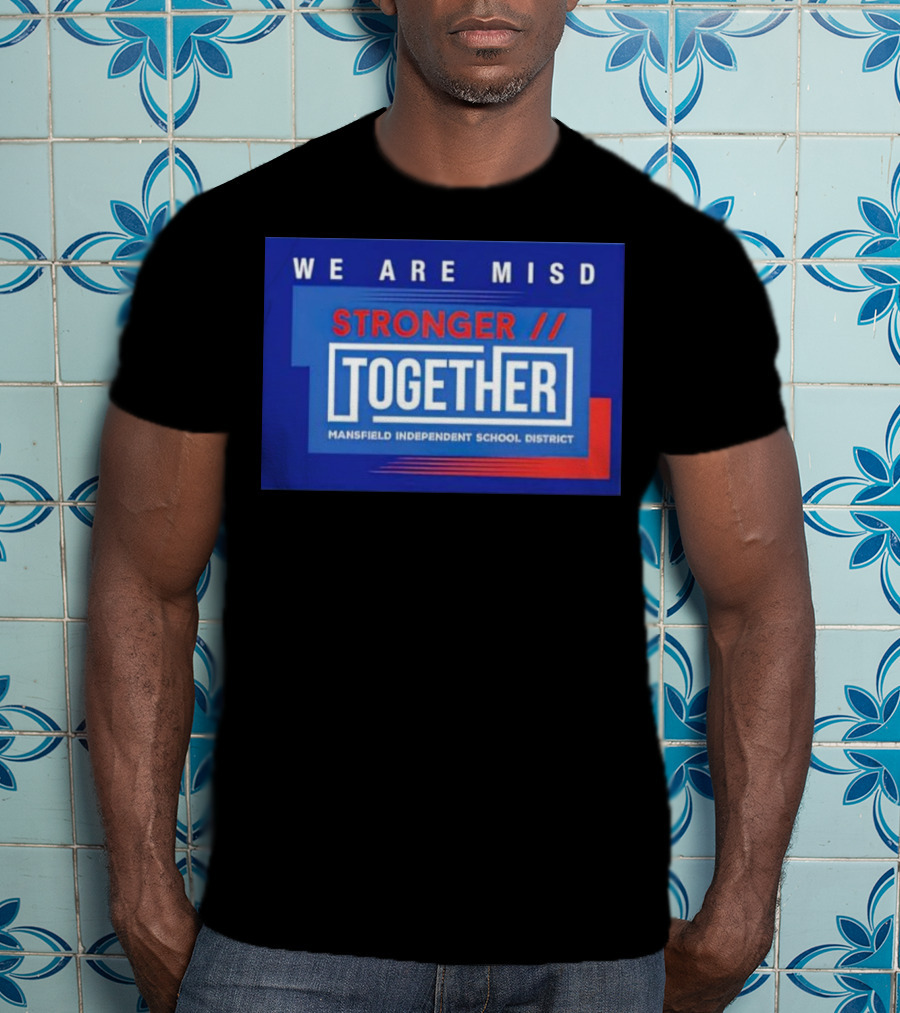 We Are MISD Stronger Together Mansfield Independent School District T-Shirt