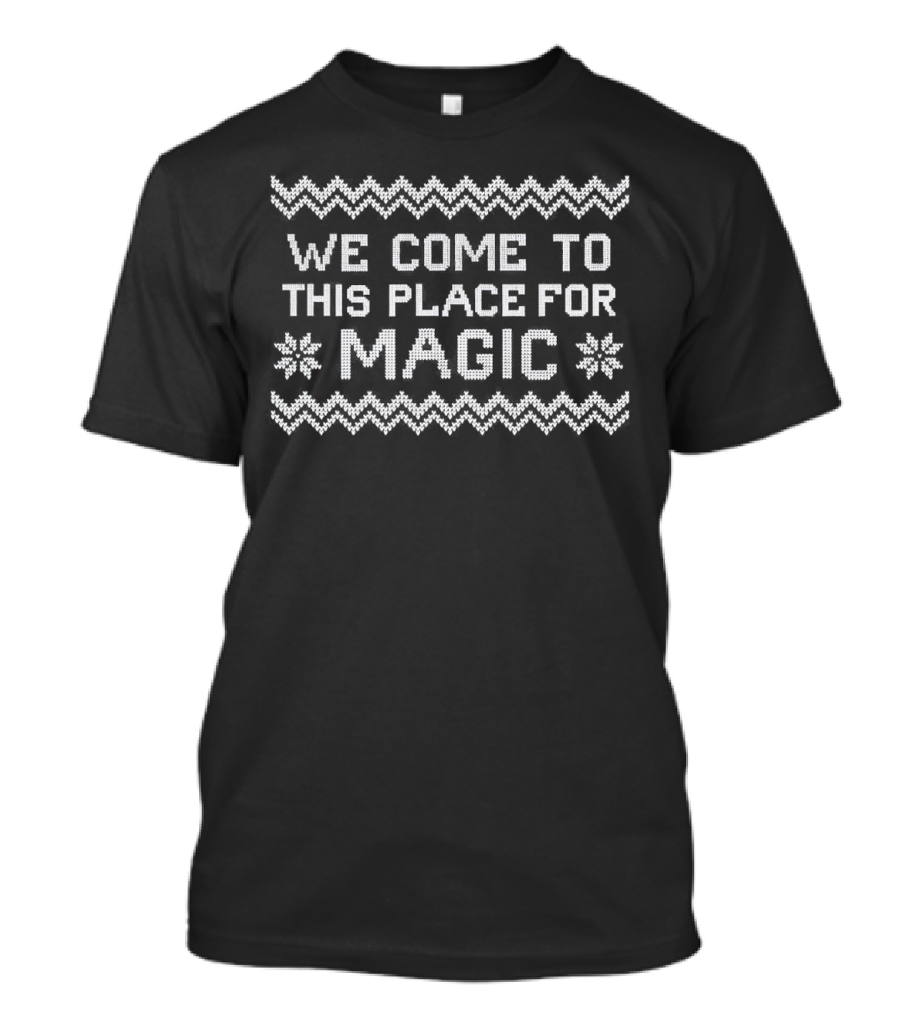 We Come To This Place For Magic Christmas T-Shirt