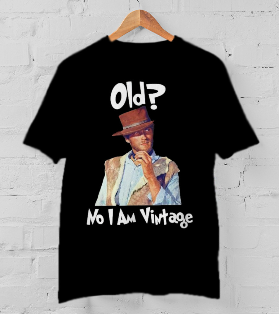 Old? No I Am Vintage Clint Eastwood T-Shirt