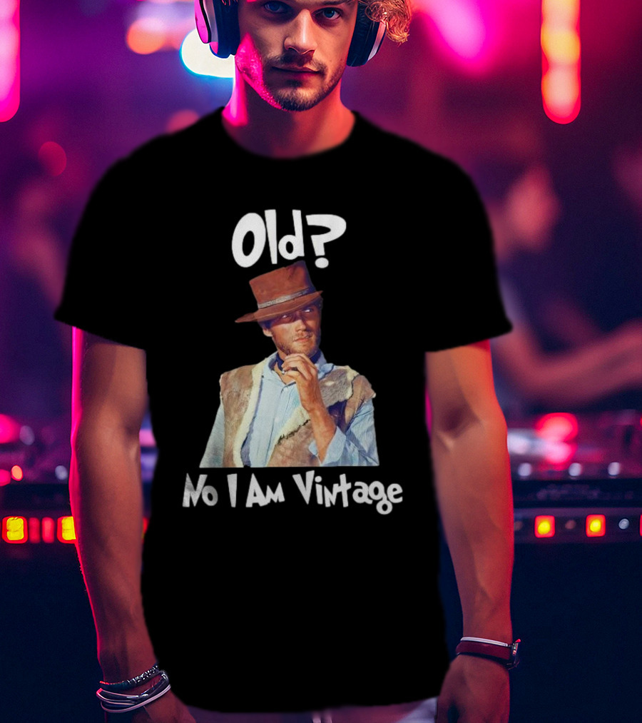 Old? No I Am Vintage Clint Eastwood T-Shirt