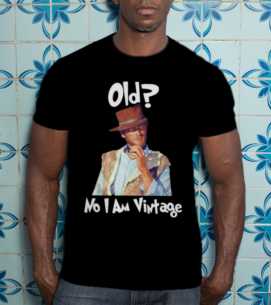 Old? No I Am Vintage Clint Eastwood T-Shirt