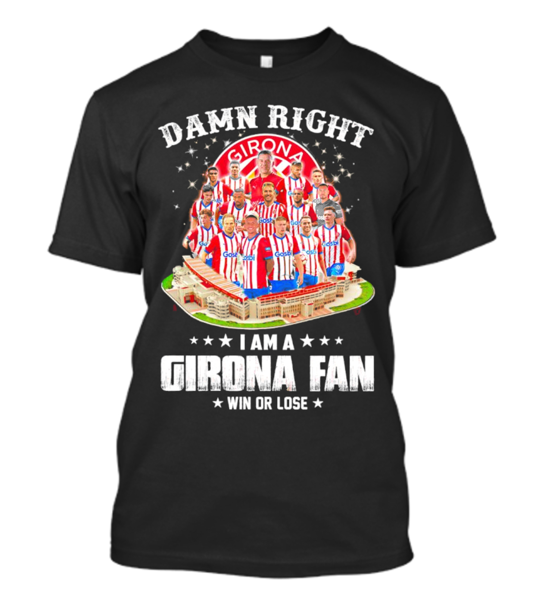 Damn Right Girona FC Fan Win Or Lose Team Players Stadium T-Shirt
