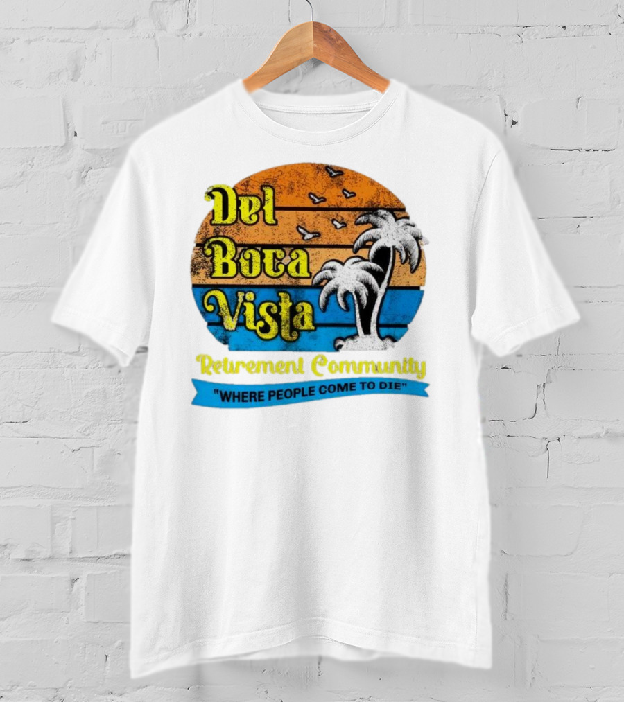 Del Boca Vista Retirement Community Where People Come To Die Vintage Retro Beach Sunset Palm Trees T-Shirt