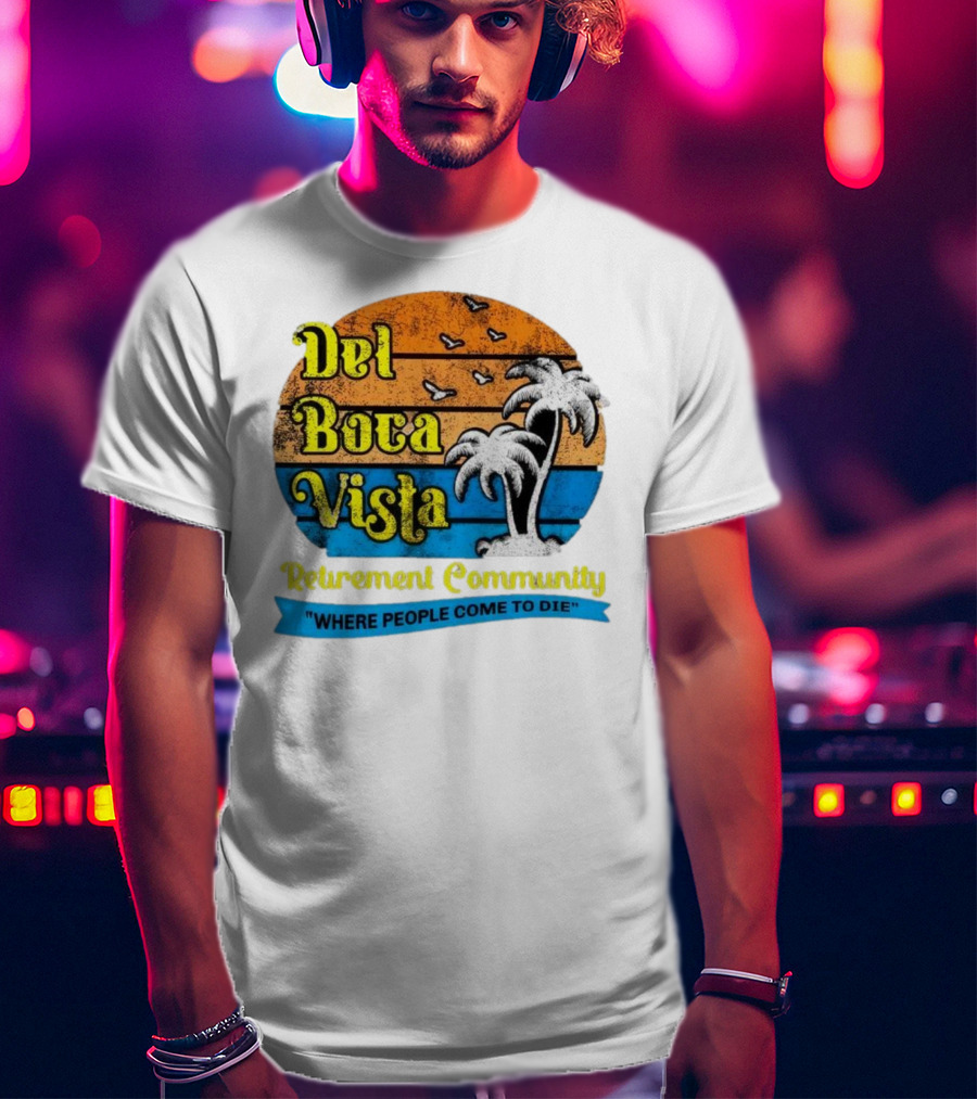 Del Boca Vista Retirement Community Where People Come To Die Vintage Retro Beach Sunset Palm Trees T-Shirt