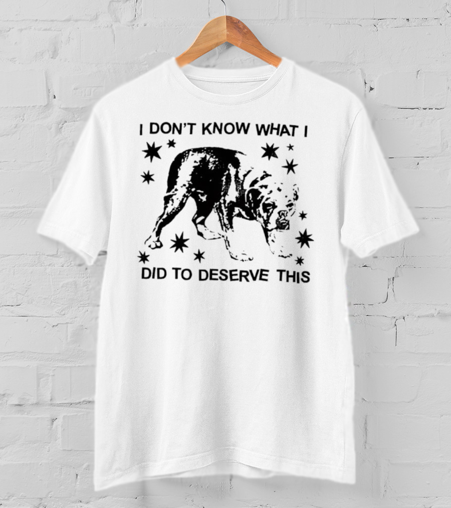I Don't Know What I Did To Deserve This Dog Surrounded By Stars T-Shirt