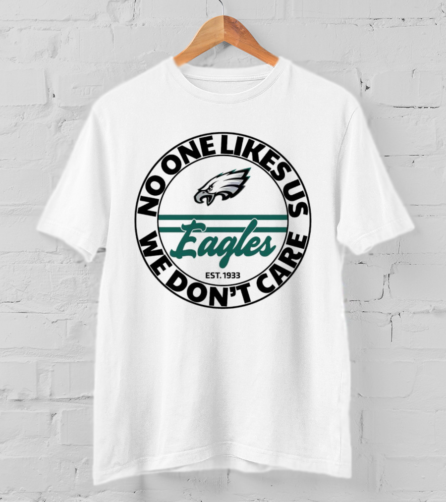 Eagles No One Likes Us We Don’t Care Est 1933 Football Team Spirit T-Shirt