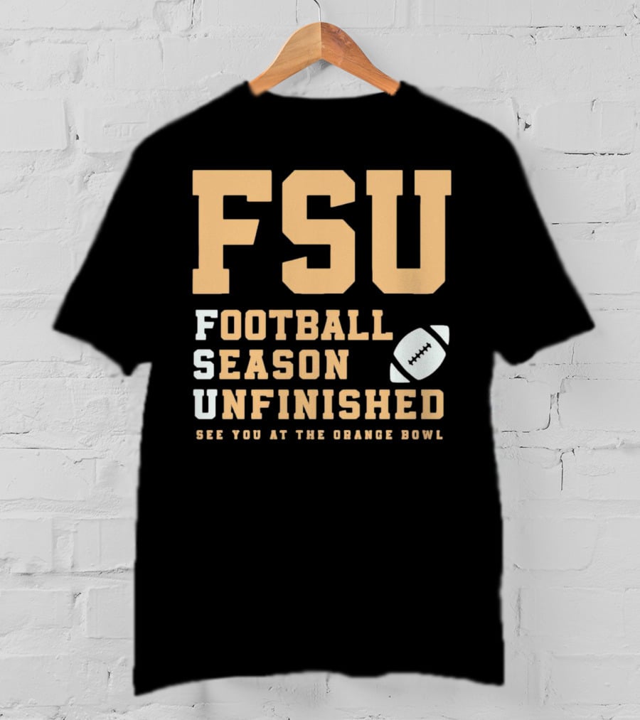 FSU Football Season Unfinished See You At The Orange Bowl T-Shirt