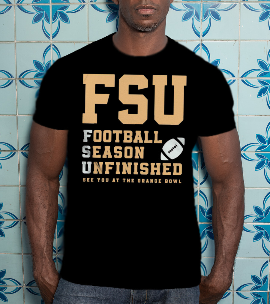 FSU Football Season Unfinished See You At The Orange Bowl T-Shirt