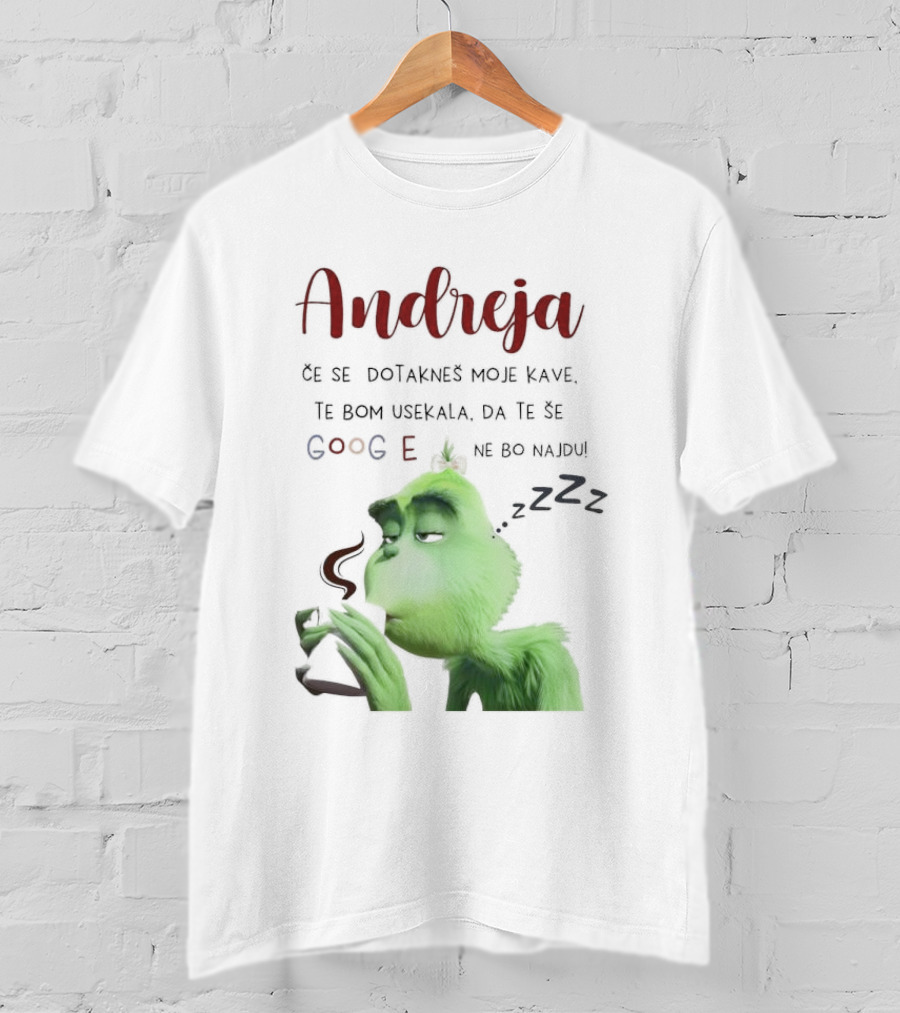 Andreja Če Se Dotakneš Moje Kave Grinch Google Ne Bo Najdu T-Shirt