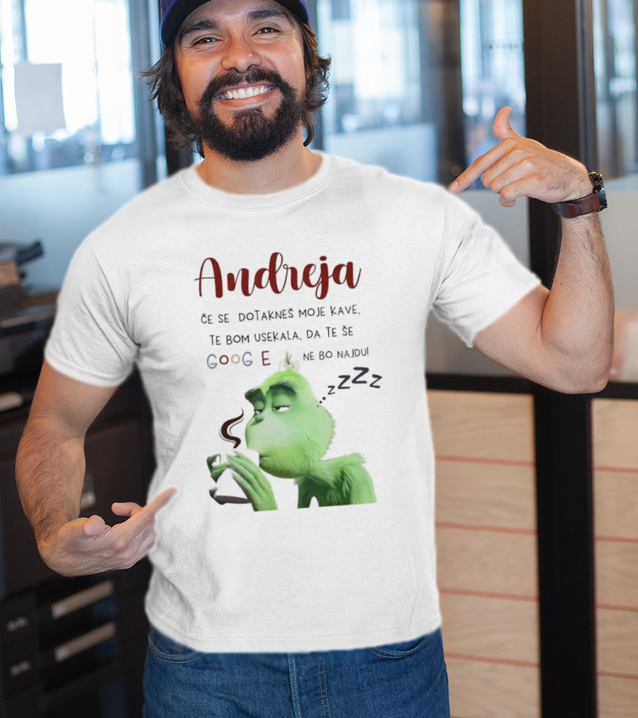 Andreja Če Se Dotakneš Moje Kave Grinch Google Ne Bo Najdu T-Shirt