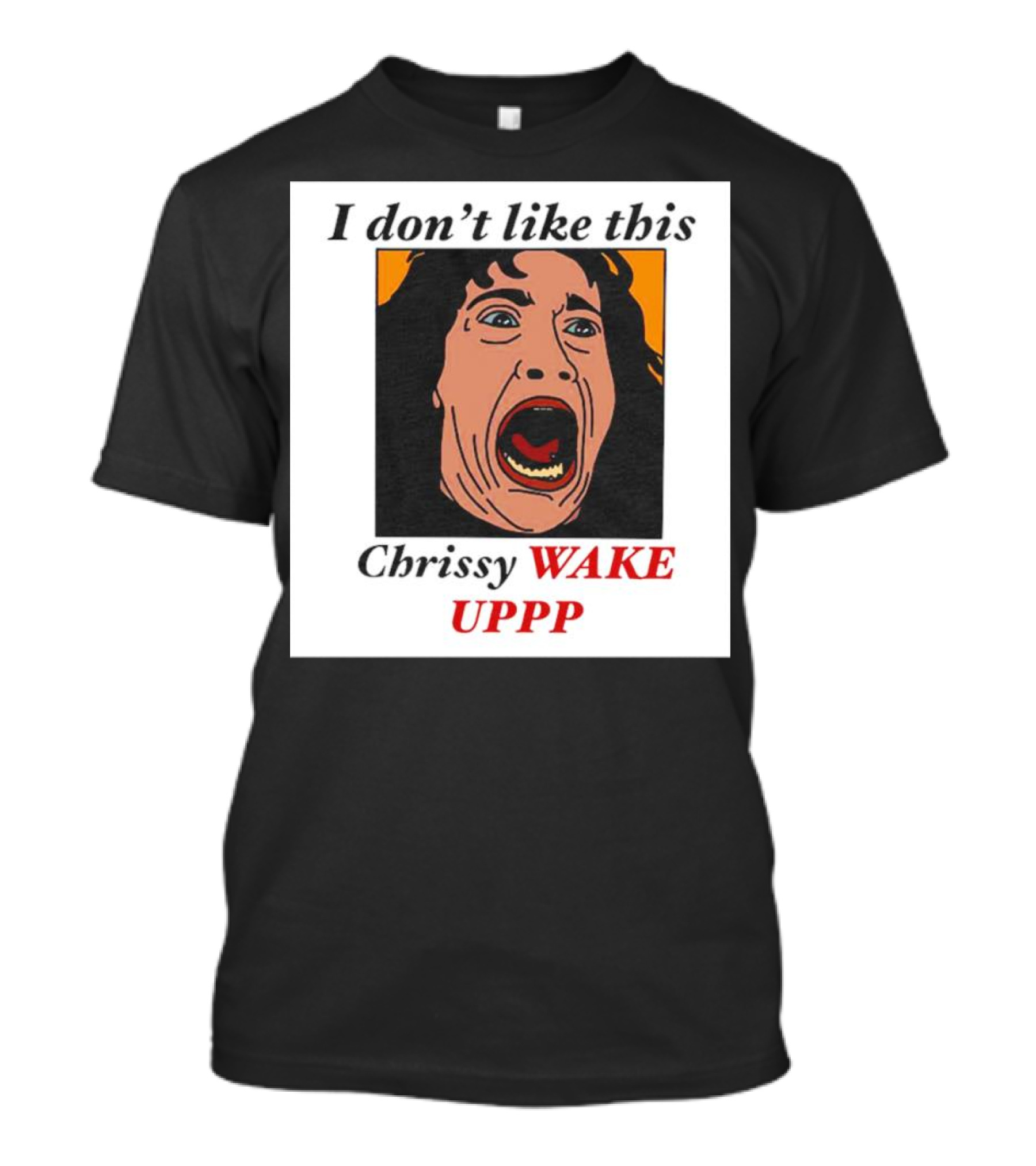 Stranger Things Eddie I Don't Like This Chrissy Wake Up Scream Image T-Shirt