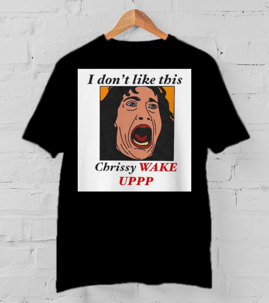 Stranger Things Eddie I Don't Like This Chrissy Wake Up Scream Image T-Shirt