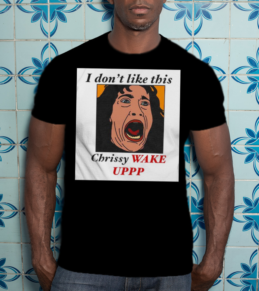 Stranger Things Eddie I Don't Like This Chrissy Wake Up Scream Image T-Shirt