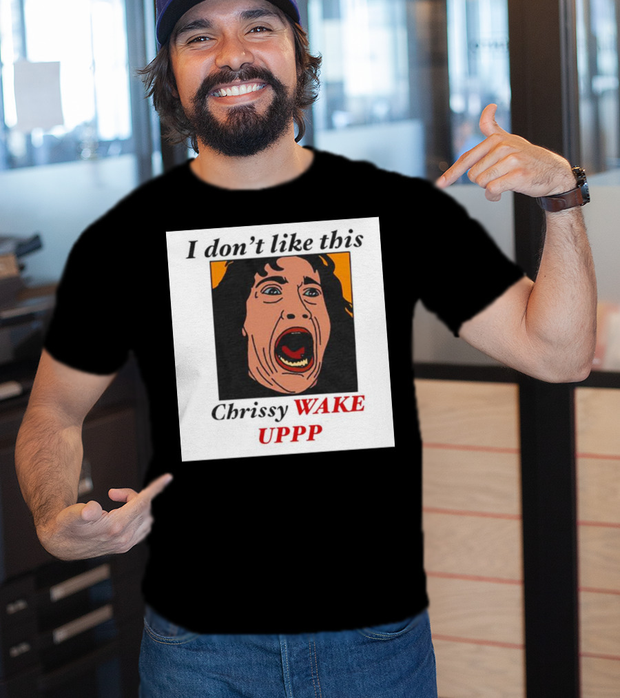 Stranger Things Eddie I Don't Like This Chrissy Wake Up Scream Image T-Shirt