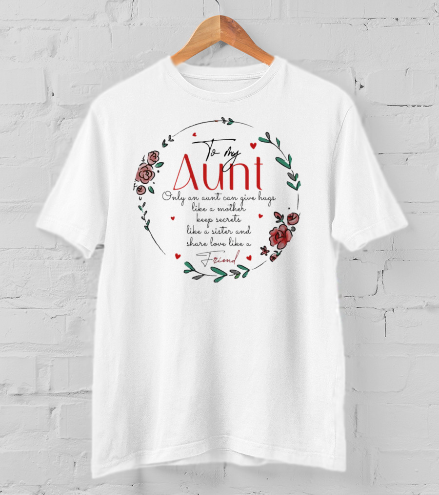 To My Aunt Only An Aunt Can Give Hugs Like A Mother Keep Secrets Like A Sister And Share Love Like A Friend Christmas T-Shirt