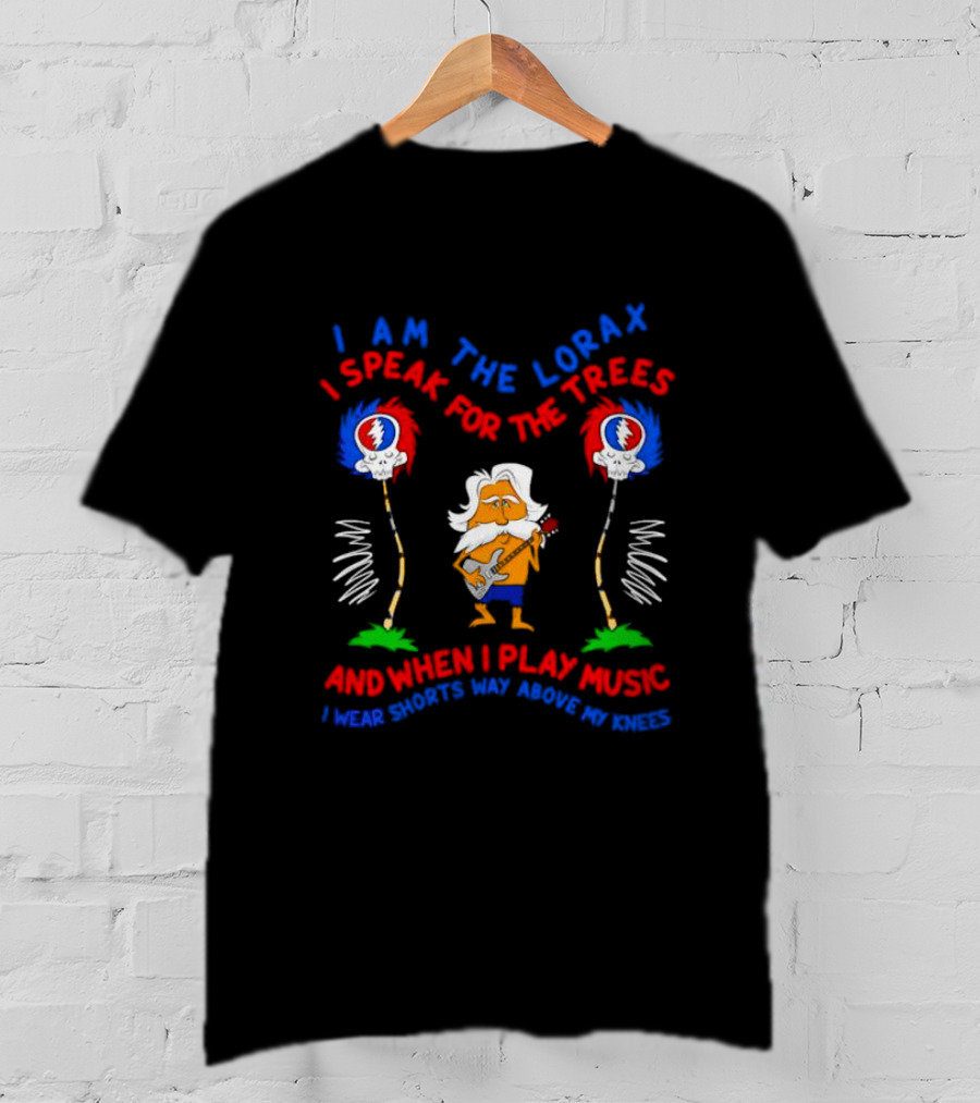I Am The Lorax I Speak For The Trees Grateful Dead Bob Weir Music Shorts Knees T-Shirt