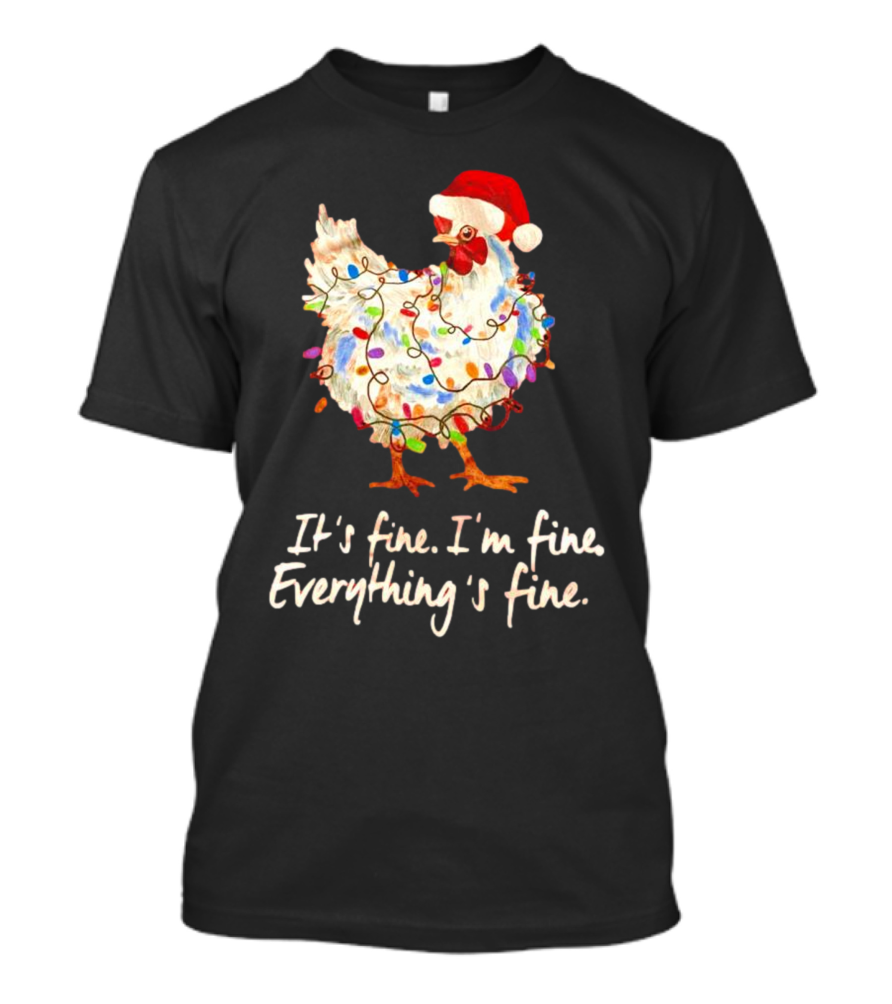 Chicken Wrapped In Christmas Lights And Santa Hat Saying It’s Fine I’m Fine Everything’s Fine T-Shirt