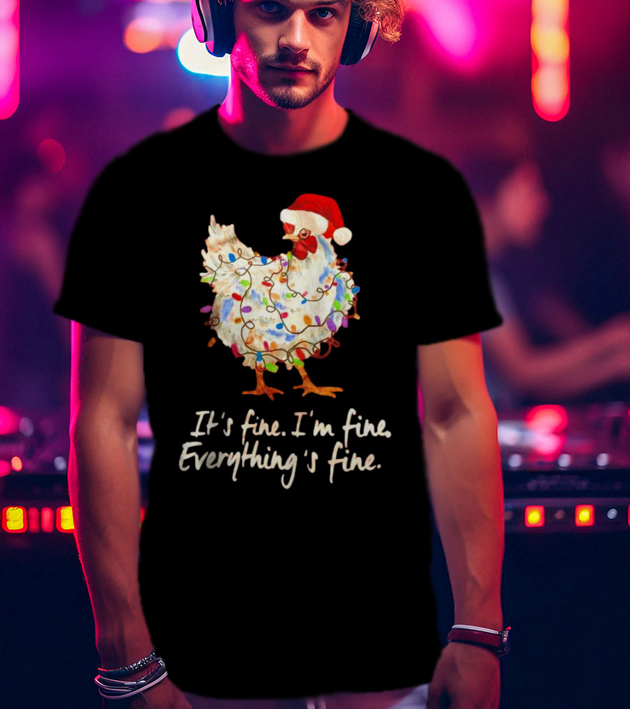 Chicken Wrapped In Christmas Lights And Santa Hat Saying It’s Fine I’m Fine Everything’s Fine T-Shirt