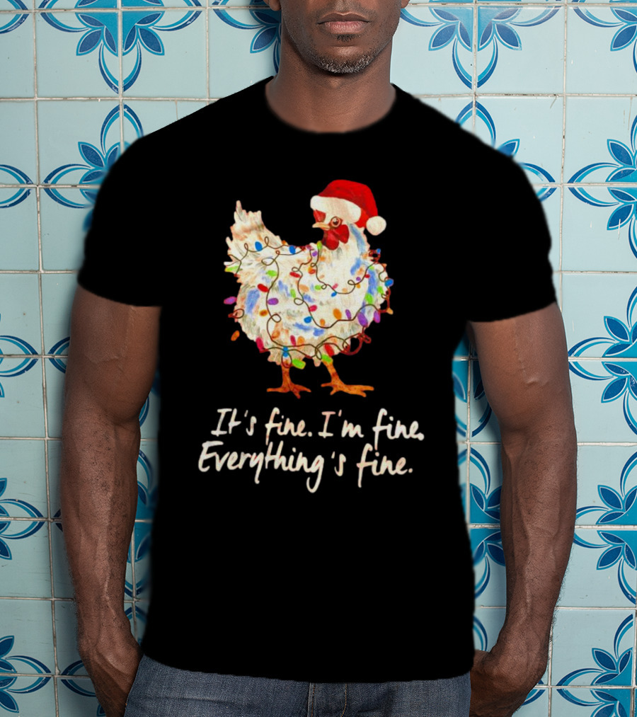 Chicken Wrapped In Christmas Lights And Santa Hat Saying It’s Fine I’m Fine Everything’s Fine T-Shirt