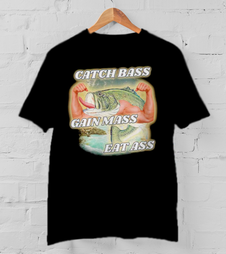 Catch Bass Gain Mass Eat Ass Fish Bodybuilding Humor T-Shirt