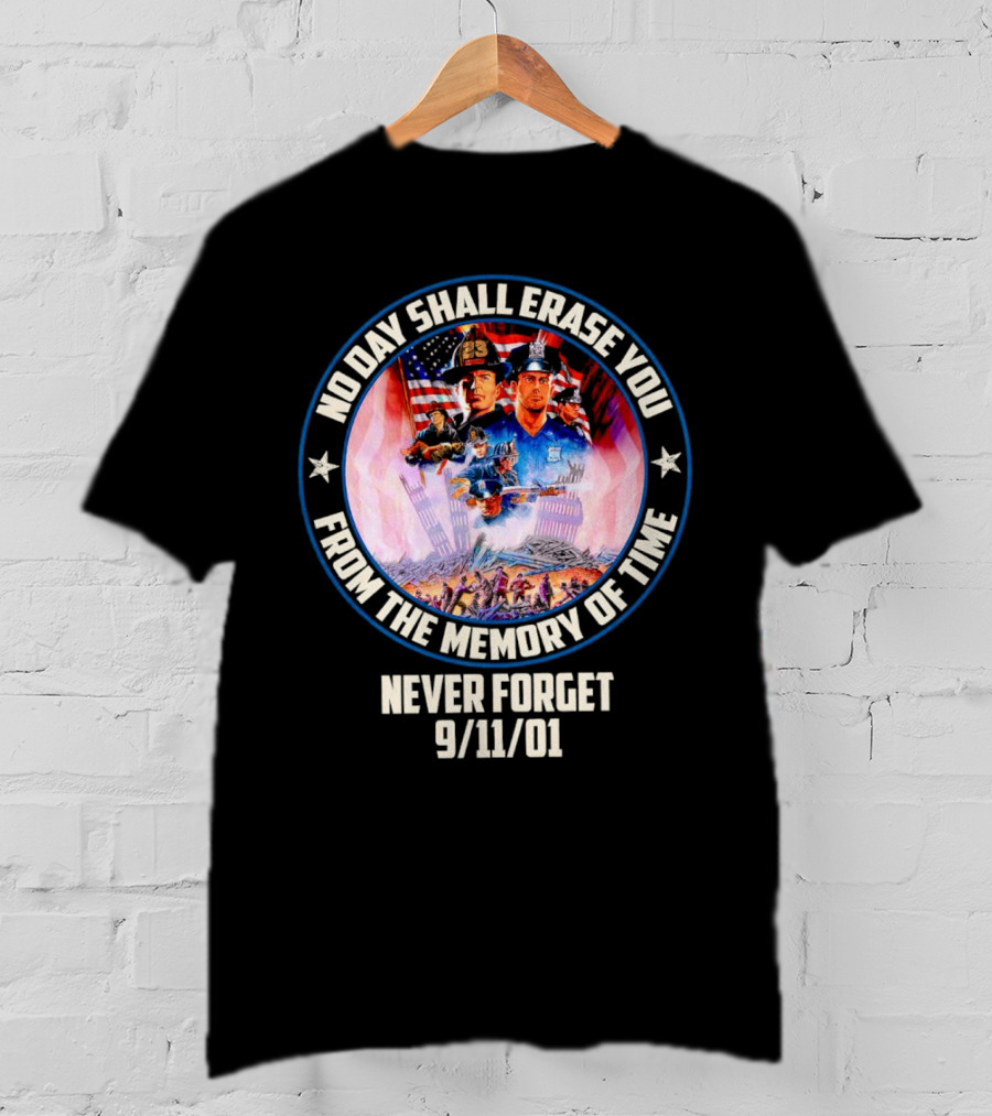 No Day Shall Erase You From The Memory Of Time Never Forget 9/11/01 American Heroes T-Shirt