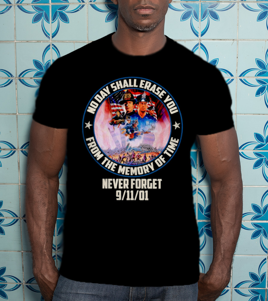 No Day Shall Erase You From The Memory Of Time Never Forget 9/11/01 American Heroes T-Shirt