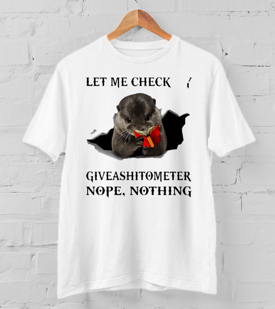Let Me Check My Giveashitometer Nope Nothing Otter With Book T-Shirt