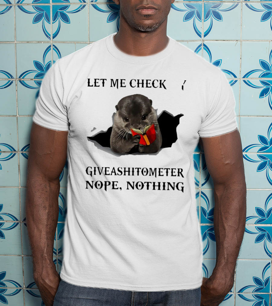 Let Me Check My Giveashitometer Nope Nothing Otter With Book T-Shirt