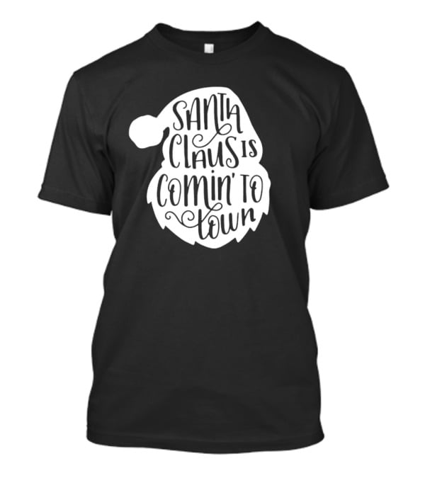 Santa Claus Is Comin' To Town Christmas Santa Hat Holiday Cheer T-Shirt