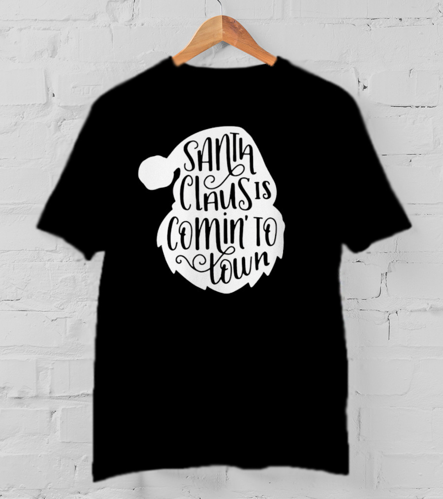 Santa Claus Is Comin' To Town Christmas Santa Hat Holiday Cheer T-Shirt