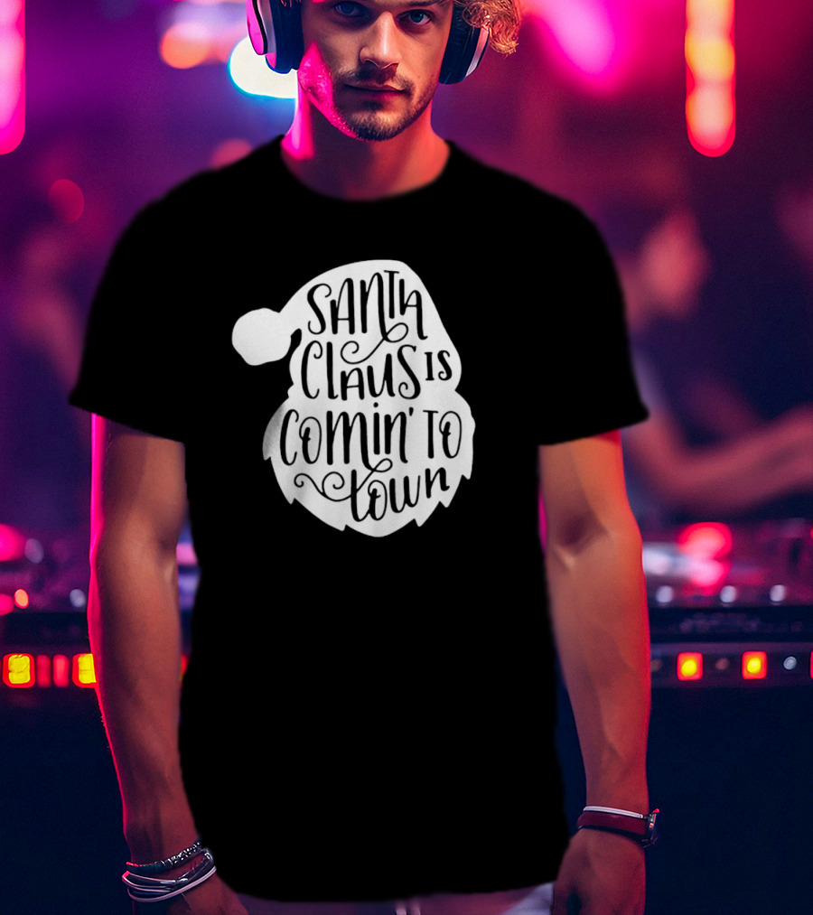 Santa Claus Is Comin' To Town Christmas Santa Hat Holiday Cheer T-Shirt