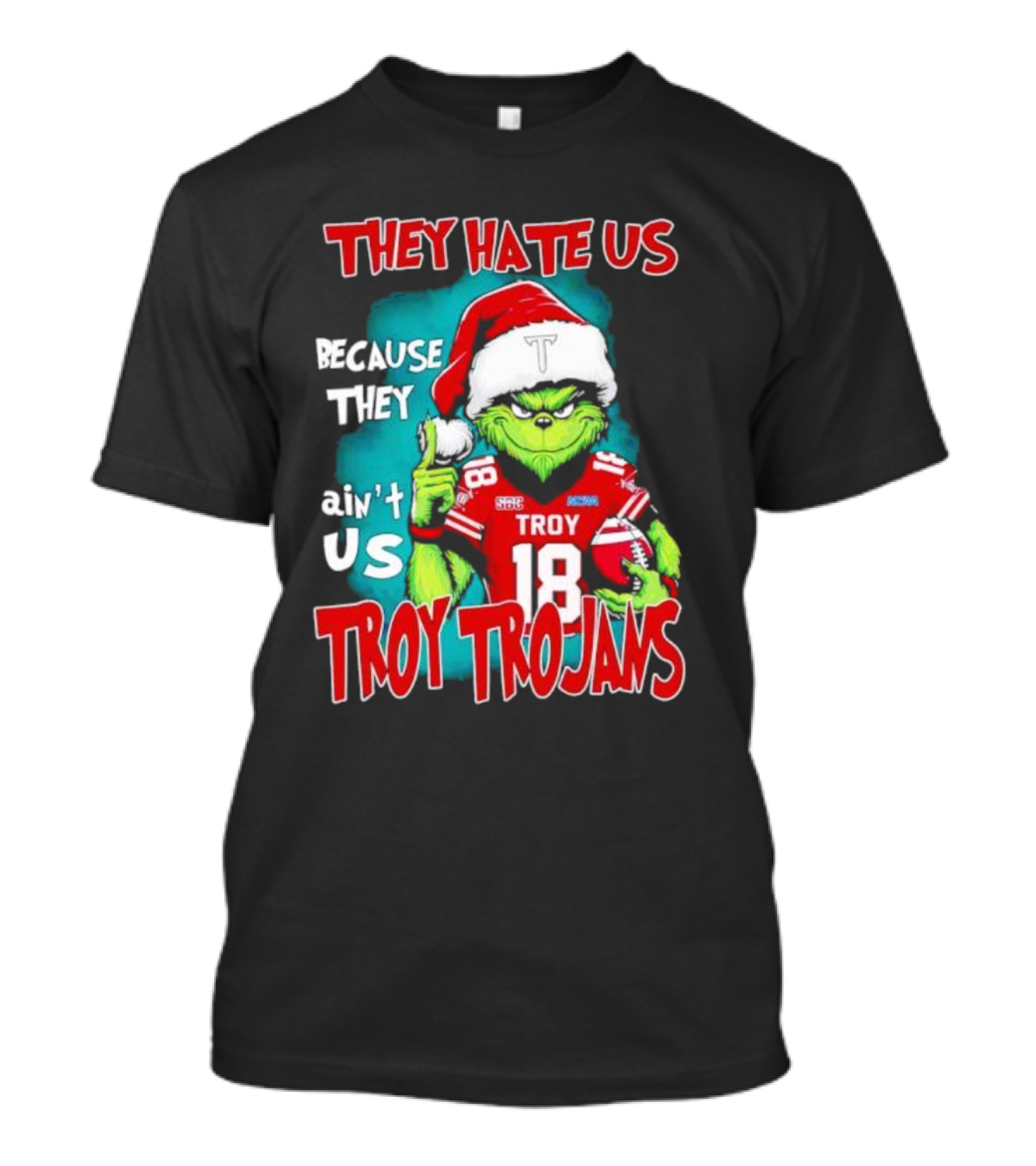Santa Grinch They Hate Us Because They Ain’t Us Troy Trojans Football 18 T-Shirt