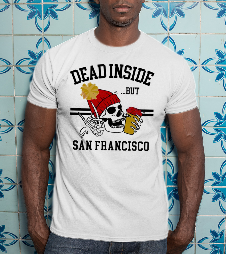 Dead Inside But Go San Francisco Skull With Red Beanie And Coffee Cup T-Shirt