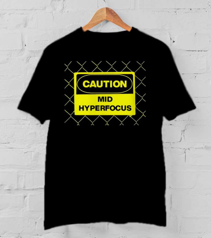 Caution Mid Hyperfocus Sign Warning Text With Fence T-Shirt