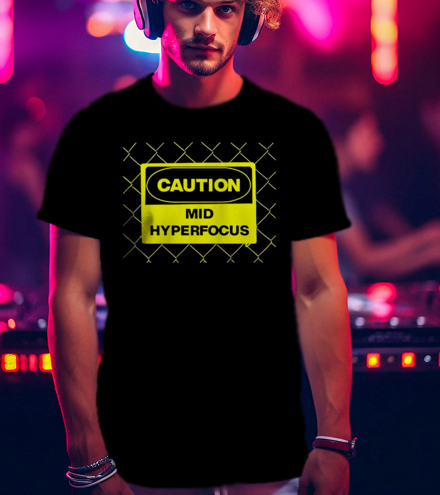 Caution Mid Hyperfocus Sign Warning Text With Fence T-Shirt