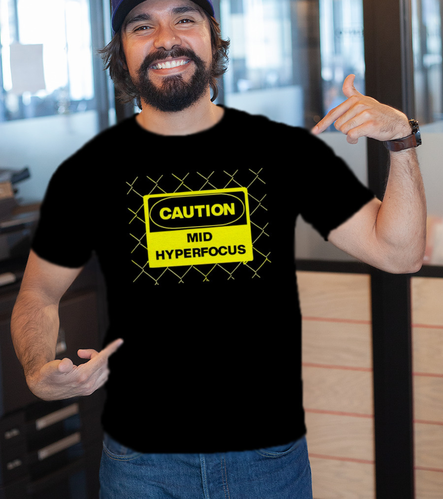 Caution Mid Hyperfocus Sign Warning Text With Fence T-Shirt
