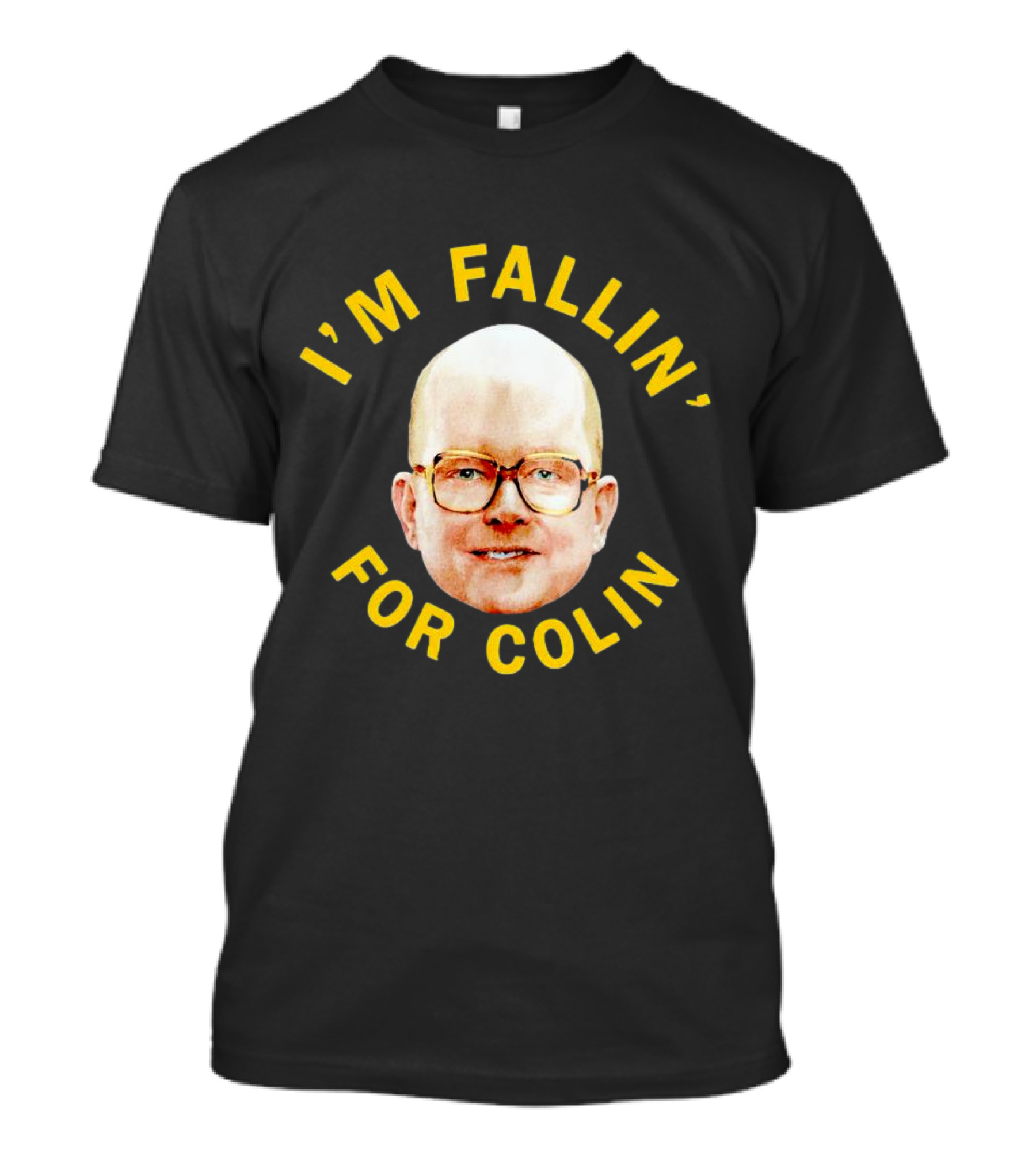 I'M FALLIN' FOR COLIN T-Shirt