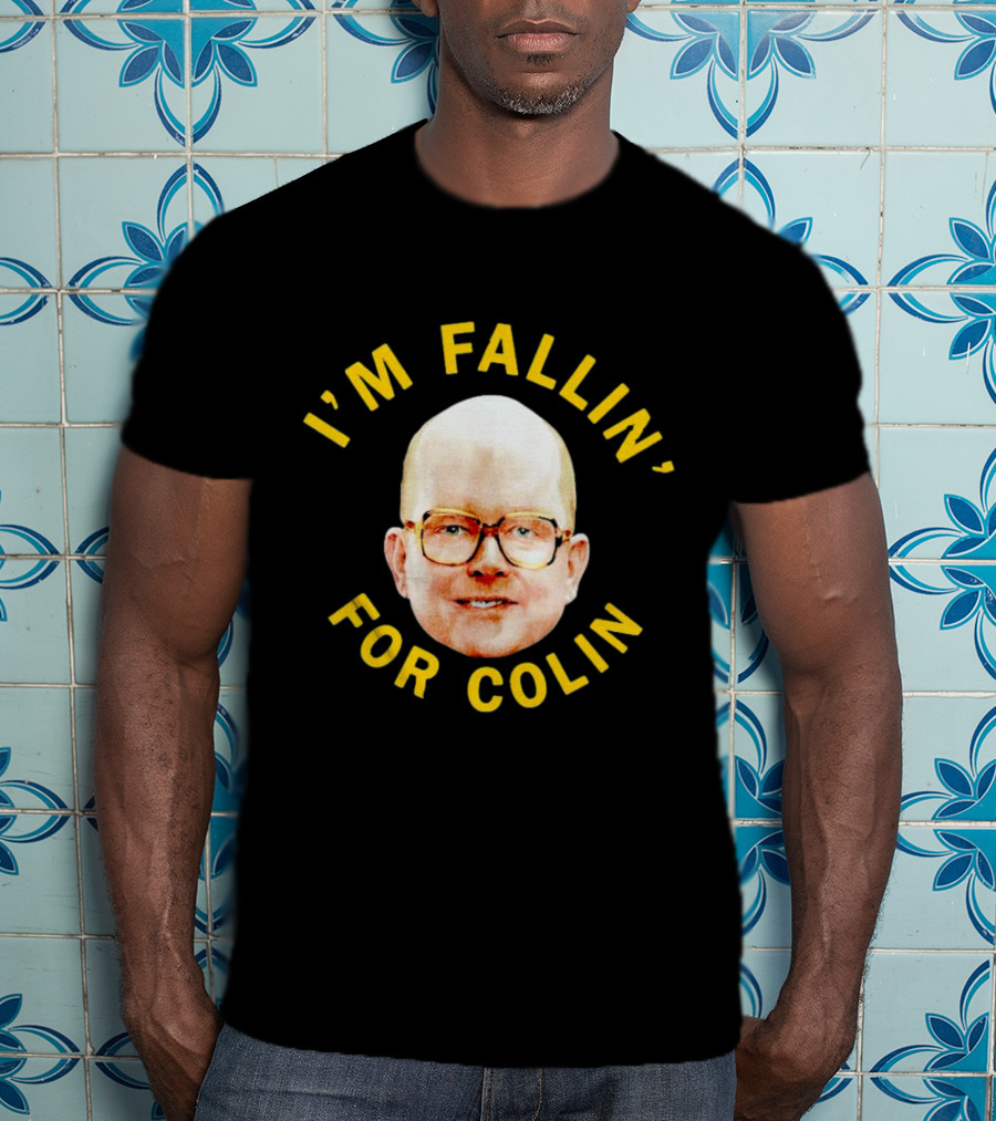 I'M FALLIN' FOR COLIN T-Shirt