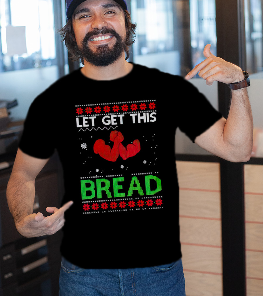 LET GET THIS BREAD Ugly Christmas Sweater Style Muscular Arms T-Shirt
