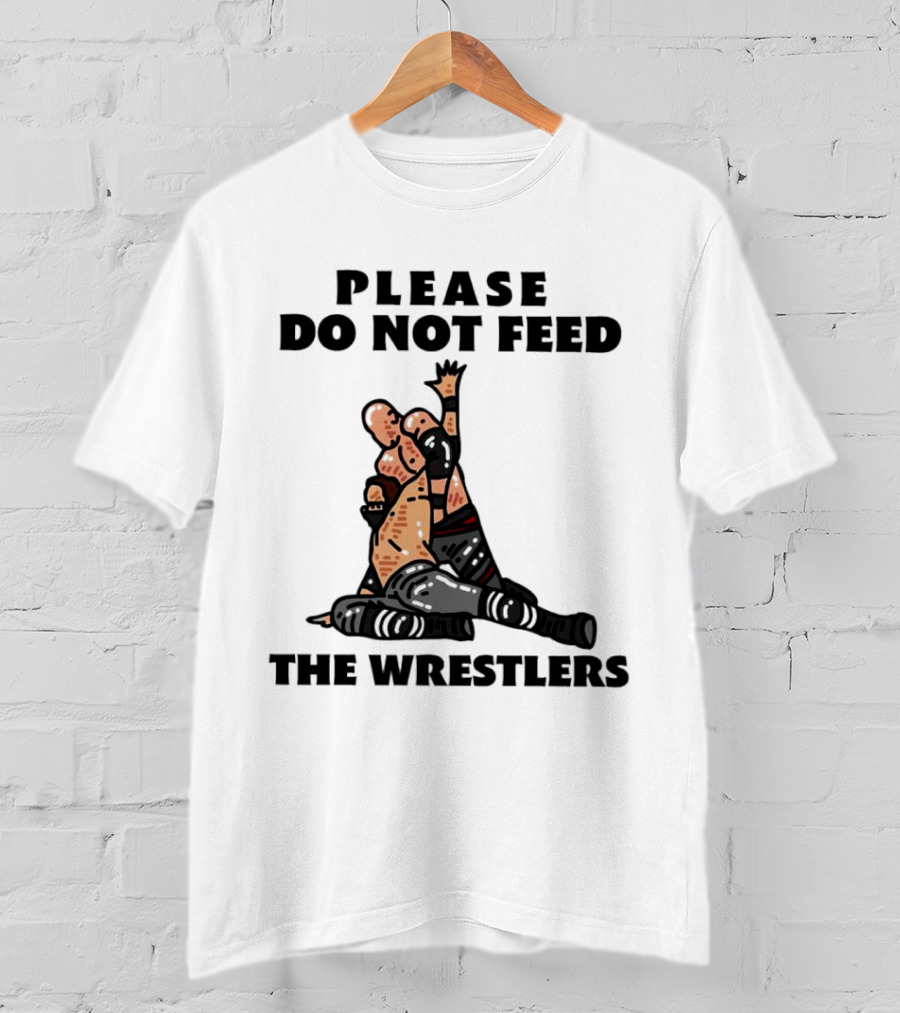 Please Do Not Feed The Wrestlers Playful Wrestling T-Shirt