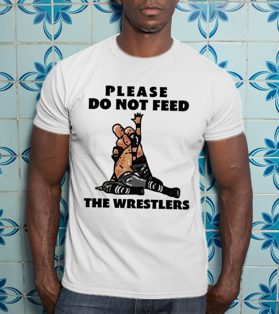 Please Do Not Feed The Wrestlers Playful Wrestling T-Shirt