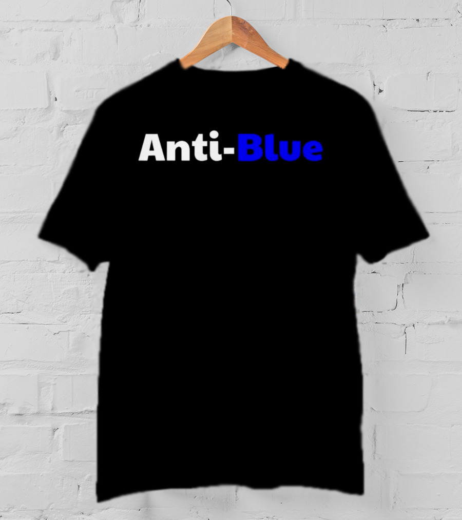 Anti Blue – Anti Corrupt Cops Law Officers Message T-Shirt