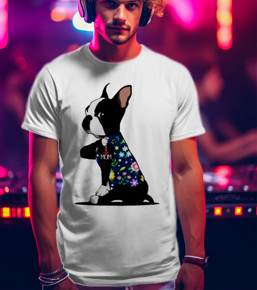 Boston Terrier I Love Mom Flower Tattoos T-Shirt