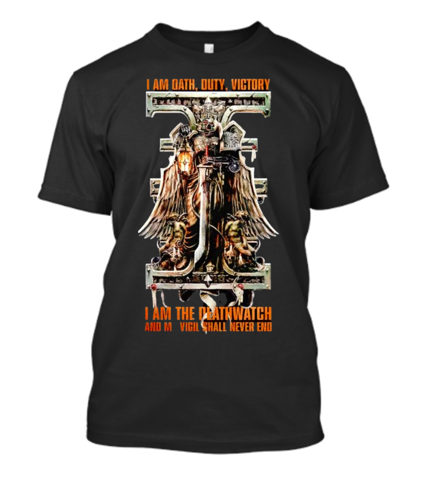 I Am Oath Duty Victory I Am The Deathwatch And My Vigil Shall Never End T-Shirt