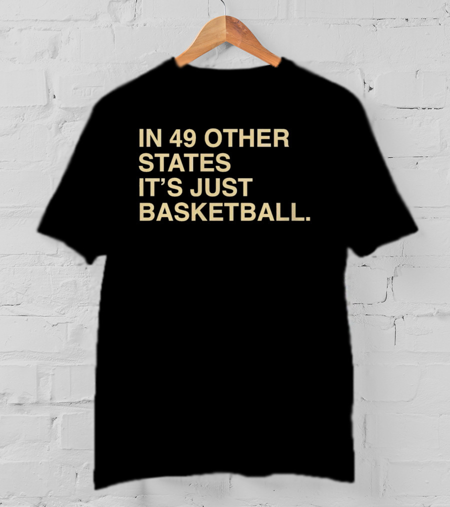 In 49 Other States It's Just Basketball Hoosier Identity T-Shirt